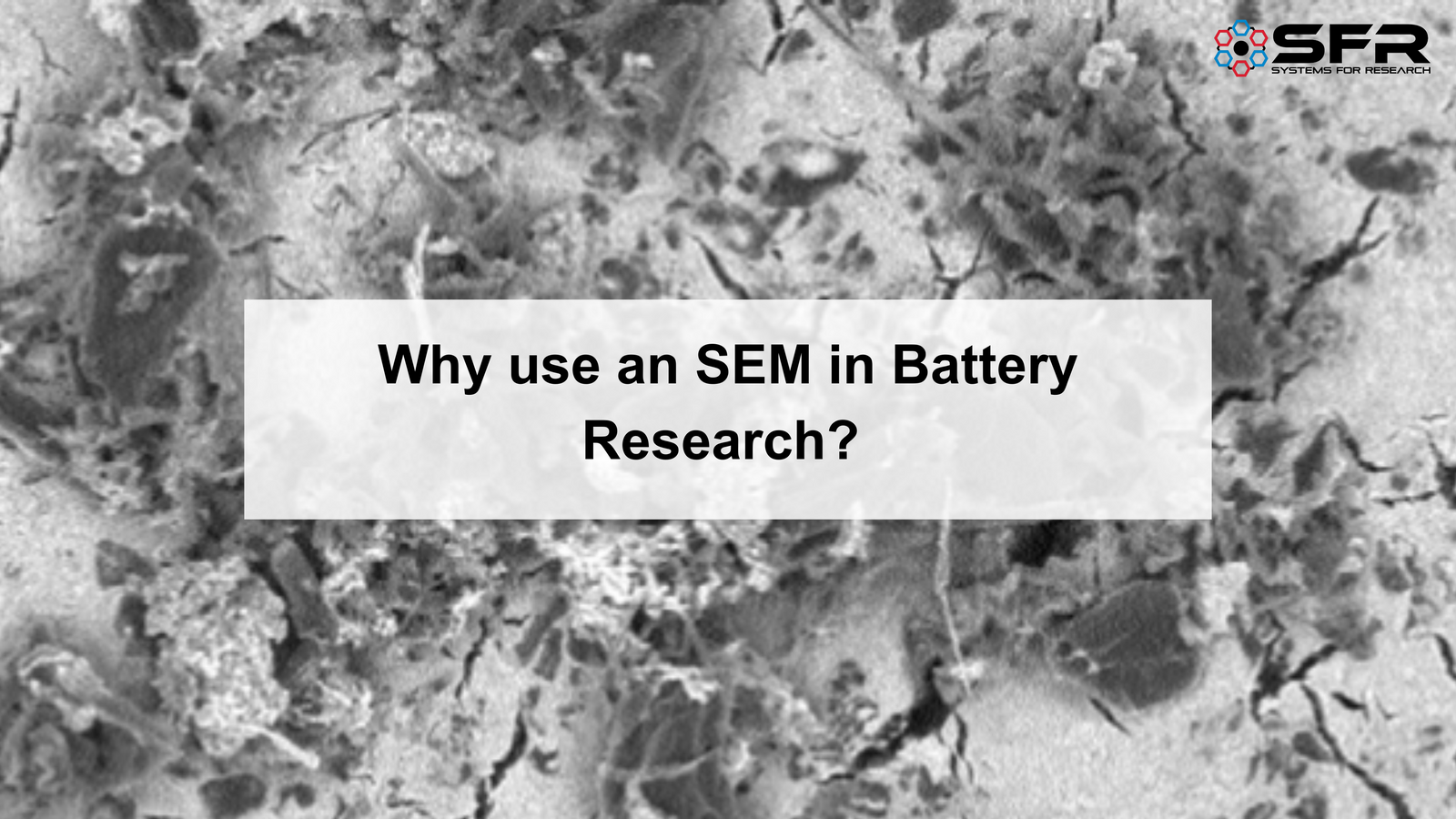 Why use an SEM in Battery Research?